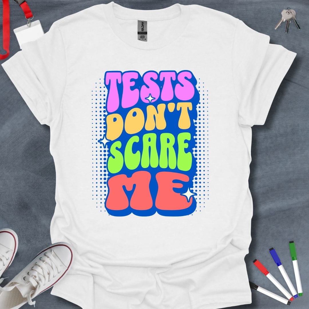 Teacher T-Shirt White / S Tests Don't Scare Me T-Shirt