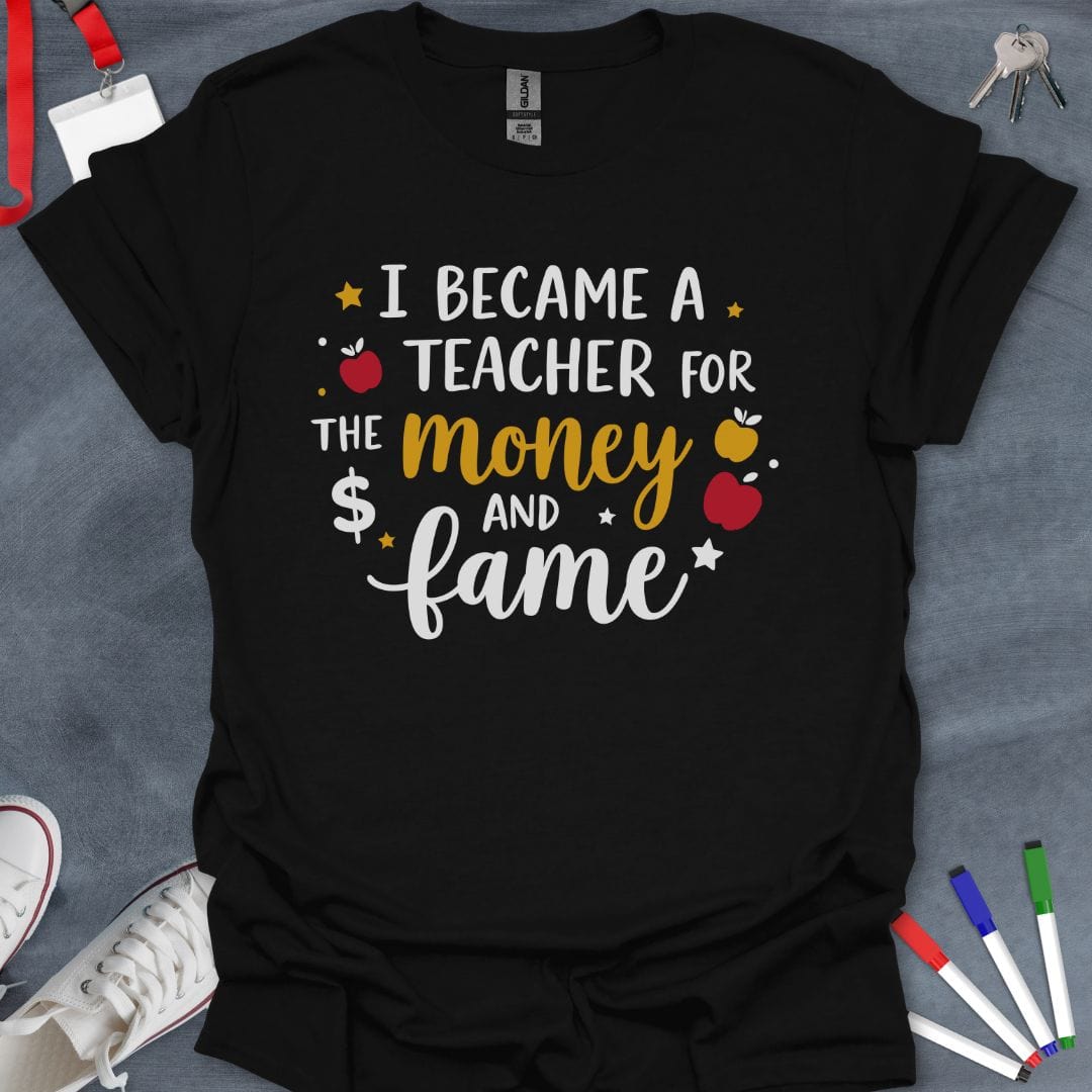 Teacher T-Shirt Black / S Teacher Fame & Fortune T-Shirt