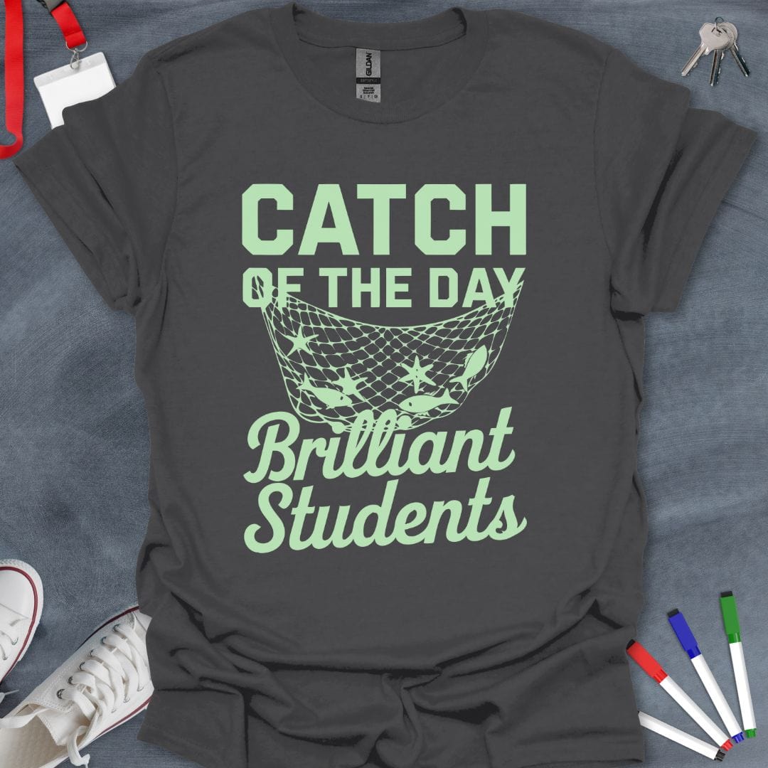Teacher T-Shirt Charcoal / S Catch of the Day: Brilliant Students T-Shirt