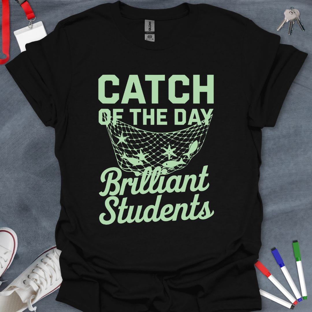 Teacher T-Shirt Black / S Catch of the Day: Brilliant Students T-Shirt