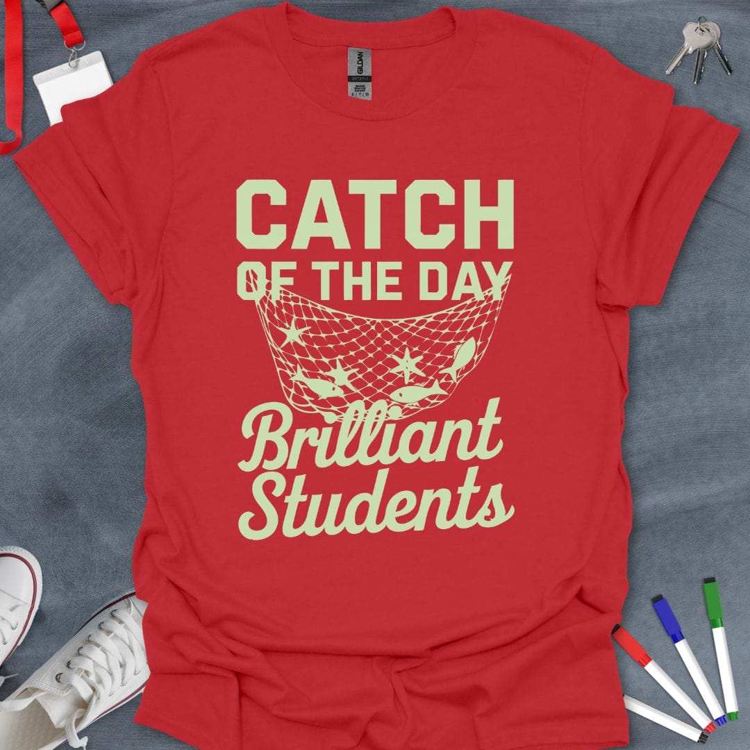 Teacher T-Shirt Red / S Catch of the Day: Brilliant Students T-Shirt