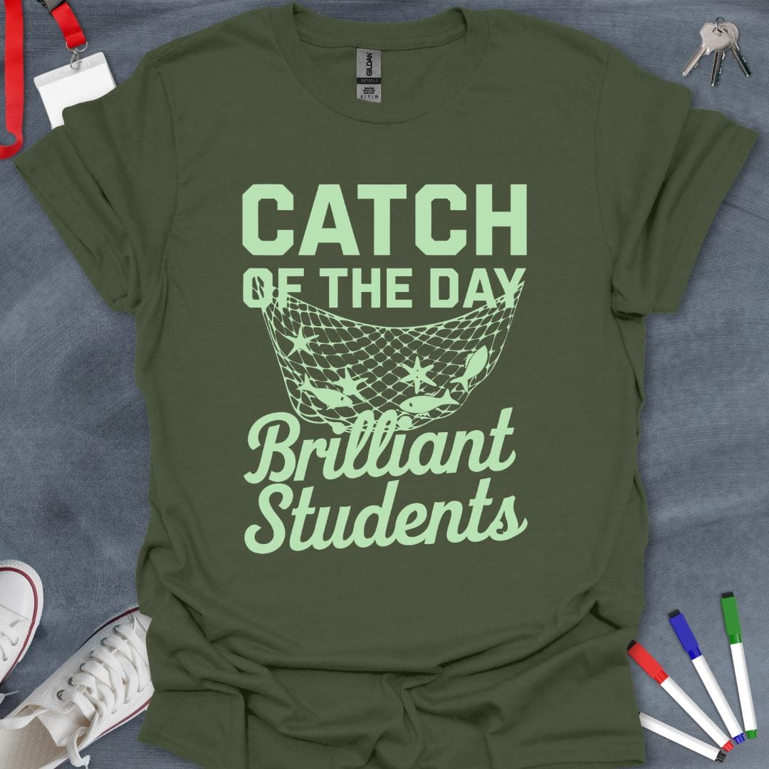 Teacher T-Shirt Military Green / S Catch of the Day: Brilliant Students T-Shirt