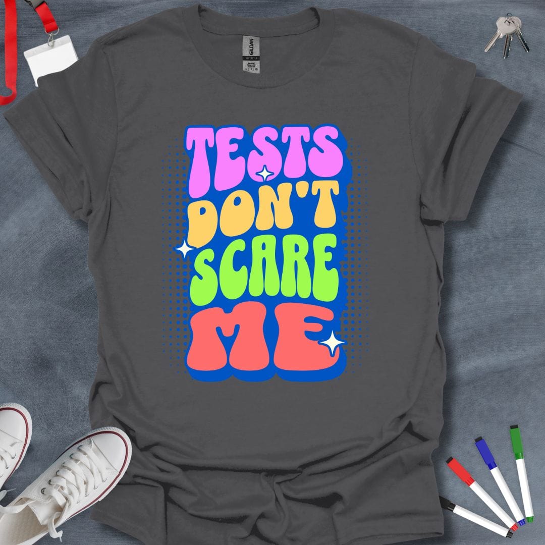 Teacher T-Shirt Charcoal / S Tests Don't Scare Me T-Shirt