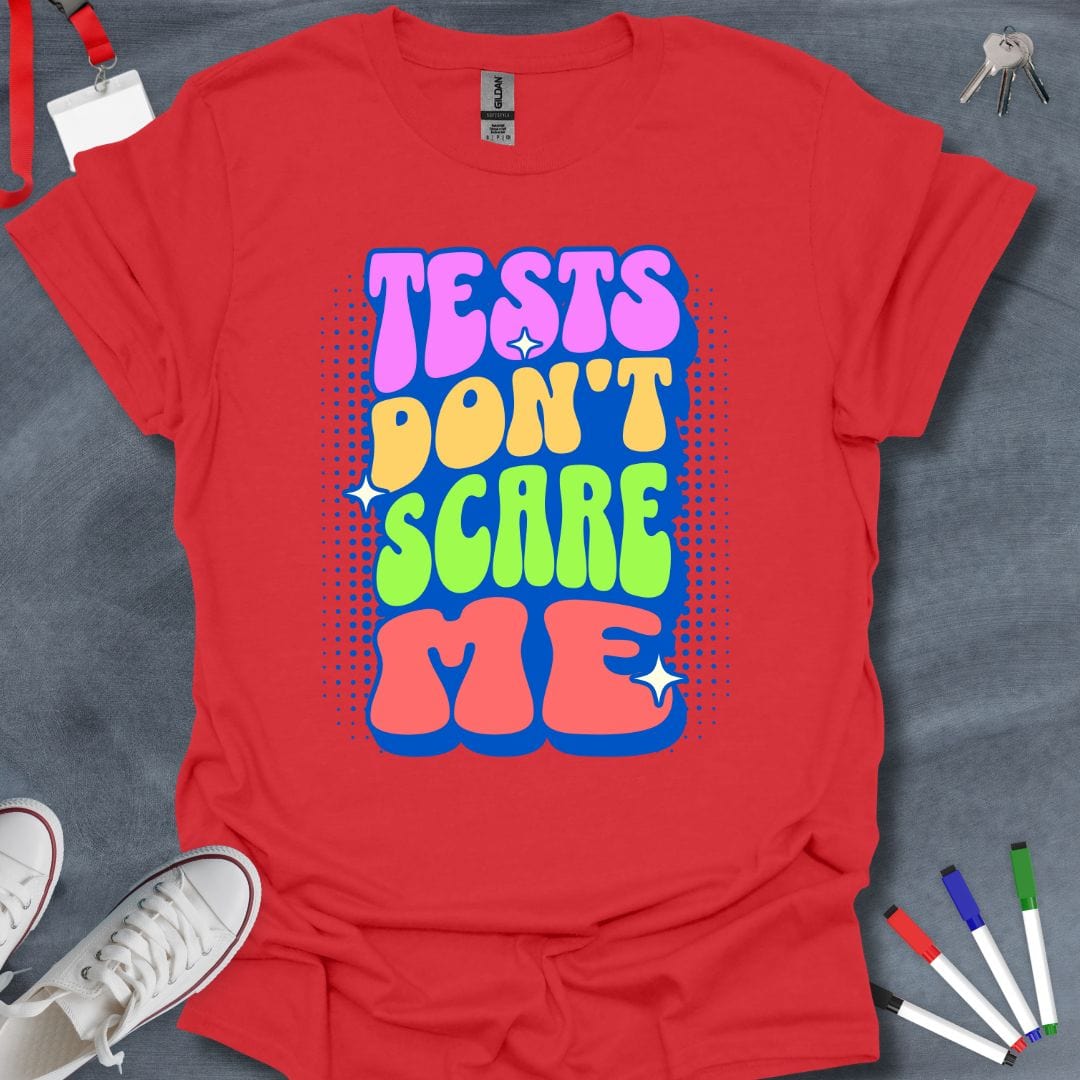 Teacher T-Shirt Red / S Tests Don't Scare Me T-Shirt