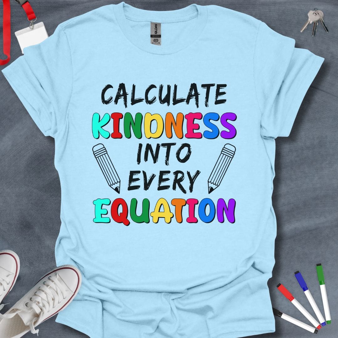 Teacher T-Shirt Light Blue / S Calculate Kindness Into Every Equation Teacher T-Shirt