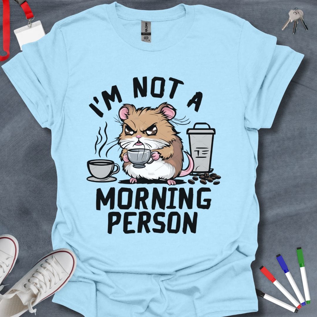 Teacher T-Shirt Light Blue / S I'm Not a Morning Person Grumpy Hamster T-Shirt