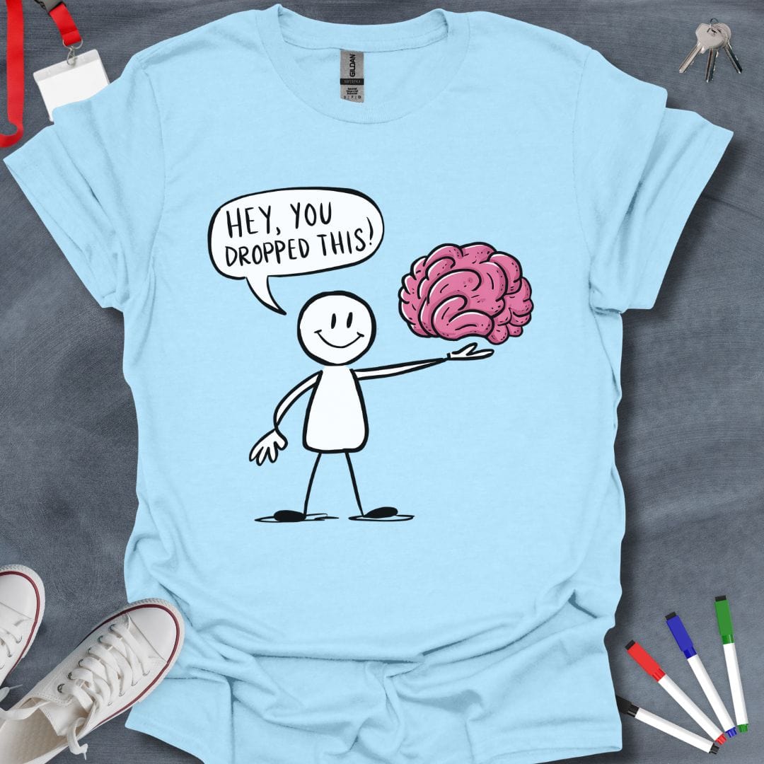 Teacher T-Shirt Light Blue / S Hey, You Dropped This! Brain T-Shirt