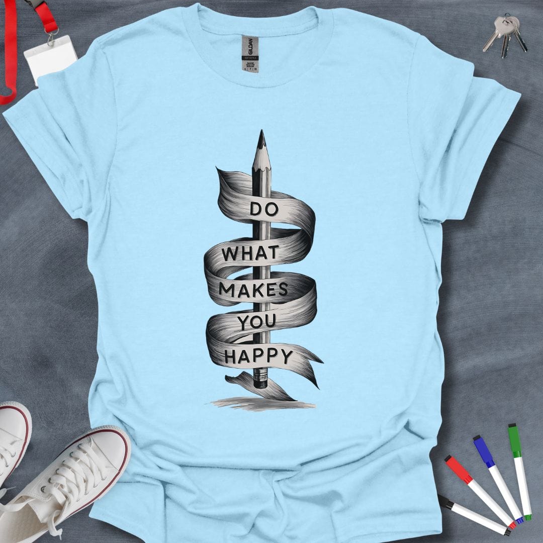 Teacher T-Shirt Light Blue / S Do What Makes You Happy T-Shirt