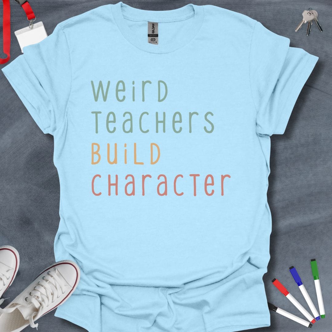 Teacher T-Shirt Light Blue / S Weird Teachers Build Character T-Shirt