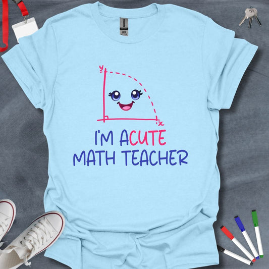 Teacher T-Shirt Light Blue / S I'm Acute Math Teacher T-Shirt