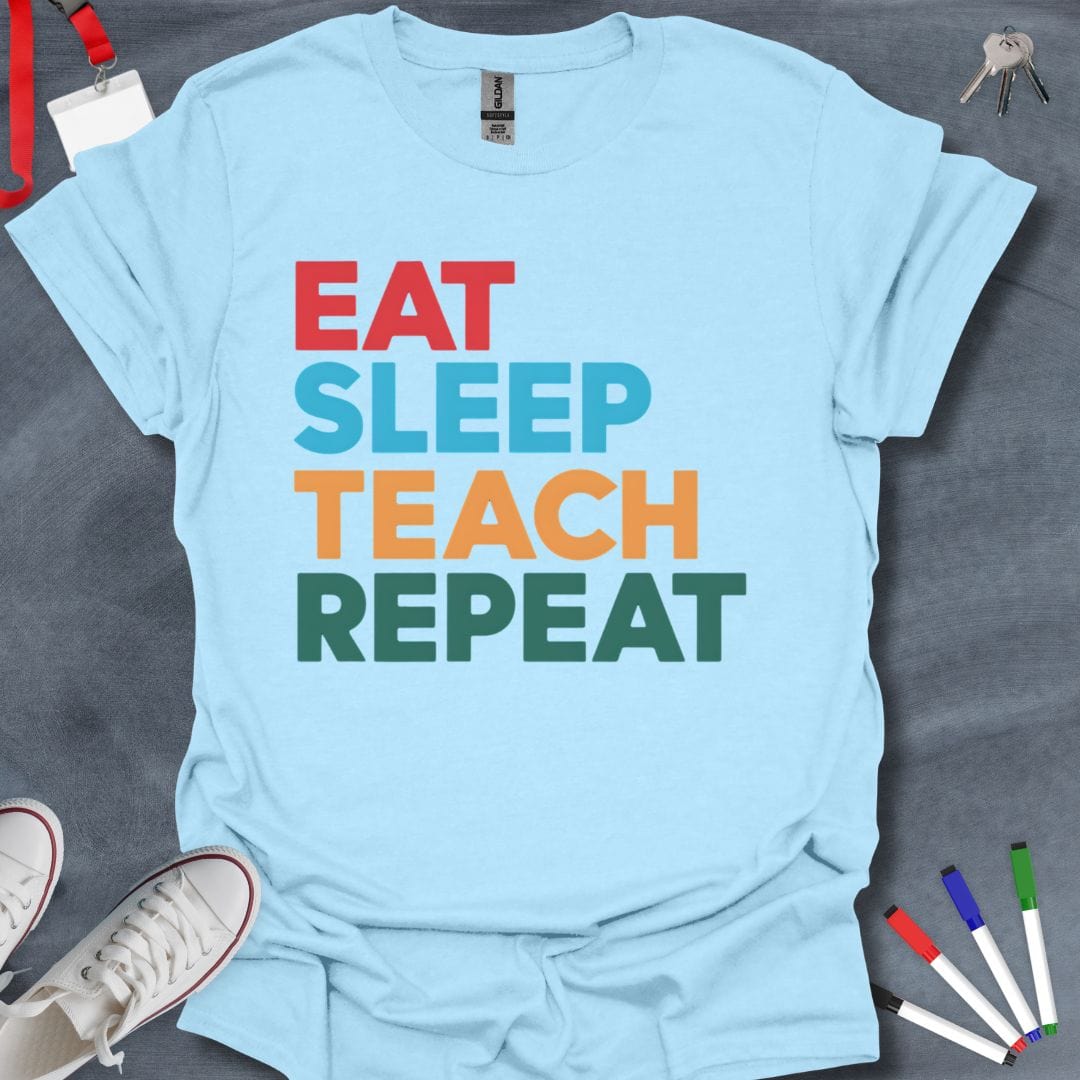 Teacher T-Shirt Light Blue / S Eat Sleep Teach Repeat Bold Text T-Shirt