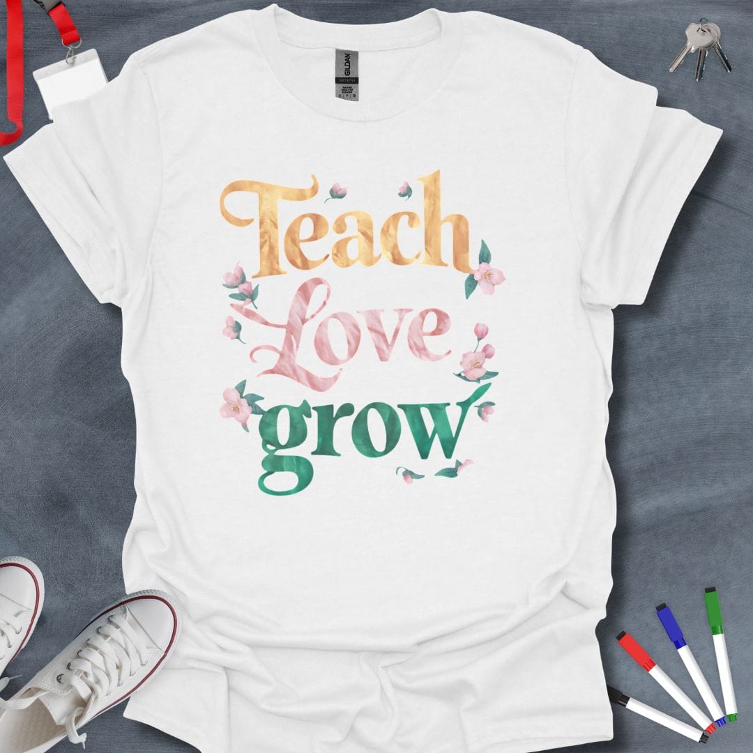 Teacher T-Shirt White / S Teach, Love, Grow Floral T-Shirt