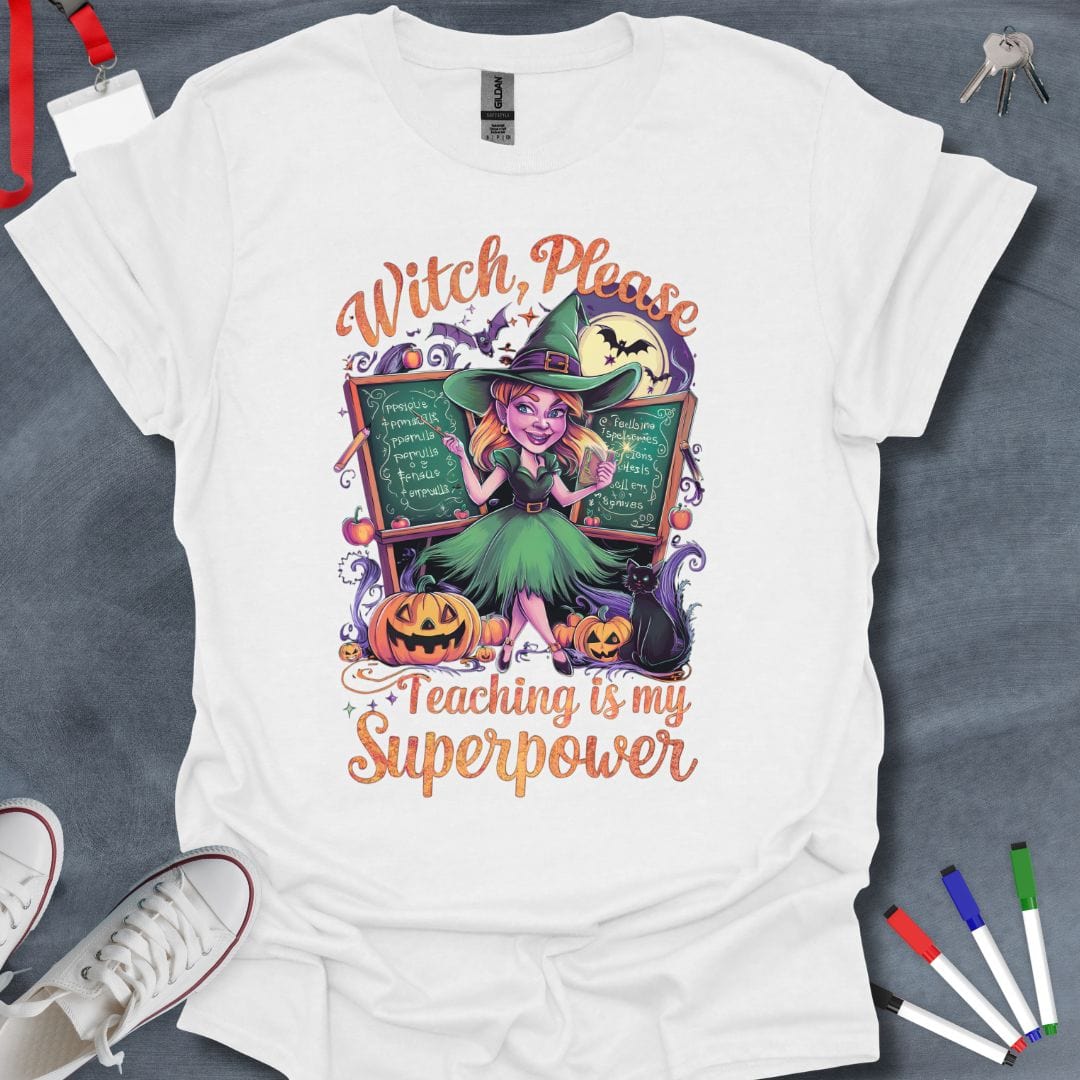 Teacher T-Shirt White / S Witch, Please – Teaching is My Superpower T-Shirt