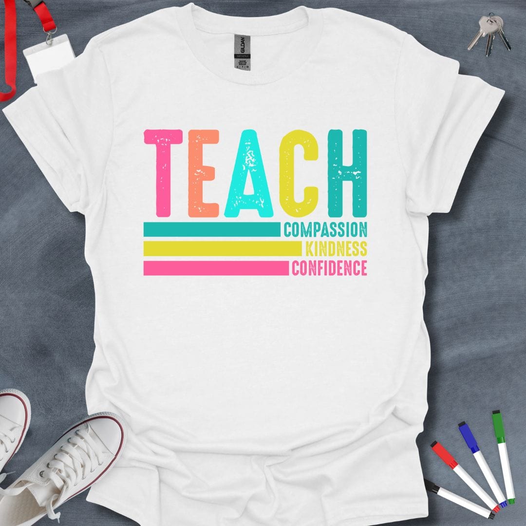 Teacher T-Shirt White / S Teach Compassion, Kindness, Confidence T-Shirt