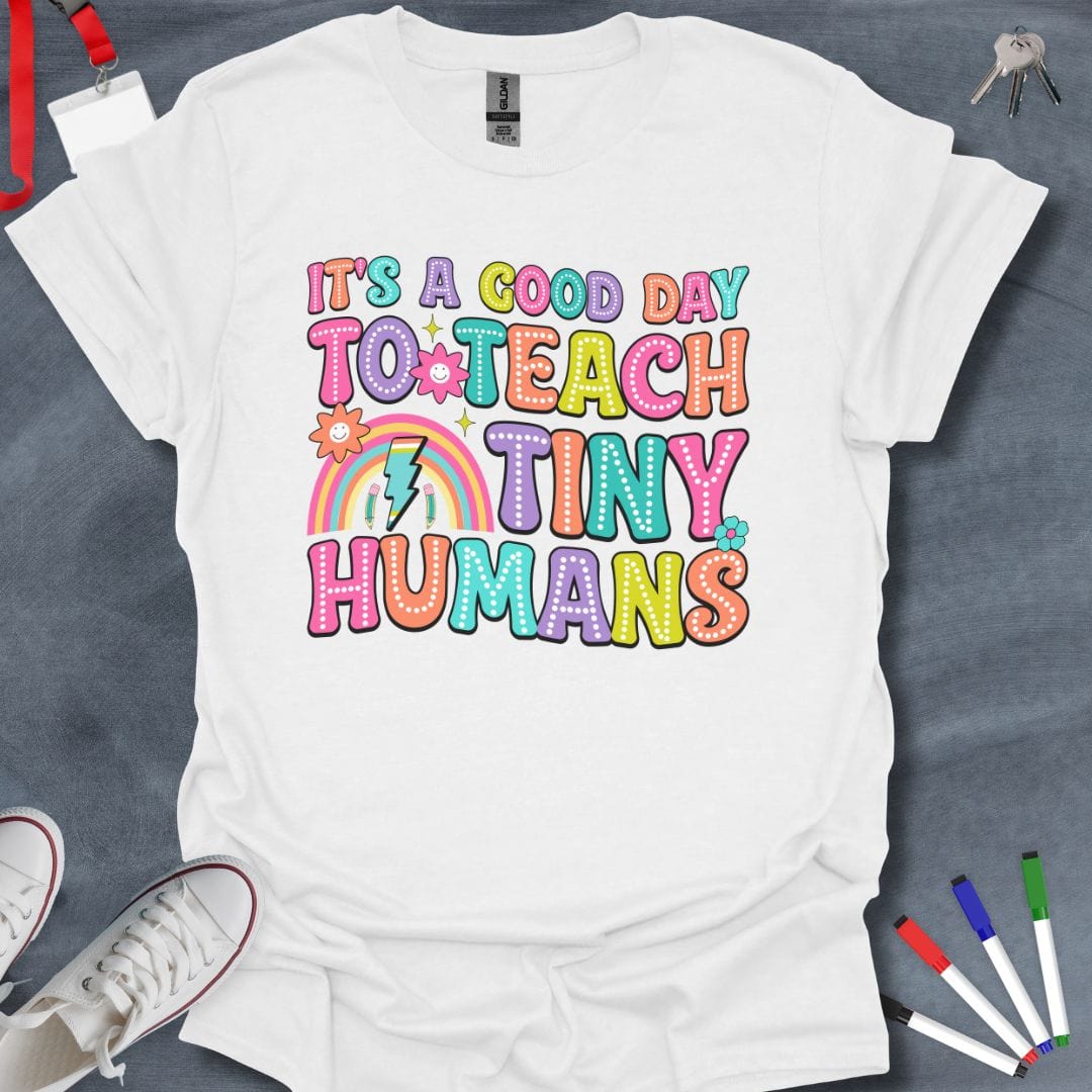 Teacher T-Shirt White / S Good Day to Teach Tiny Humans T-Shirt