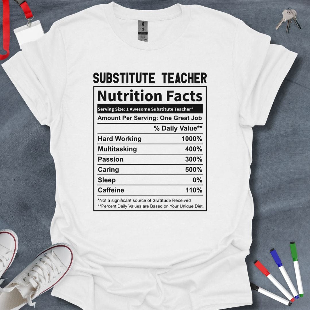 Teacher T-Shirt White / S Substitute Teacher Nutrition Facts T-Shirt