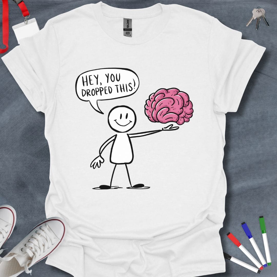 Teacher T-Shirt White / S Hey, You Dropped This! Brain T-Shirt