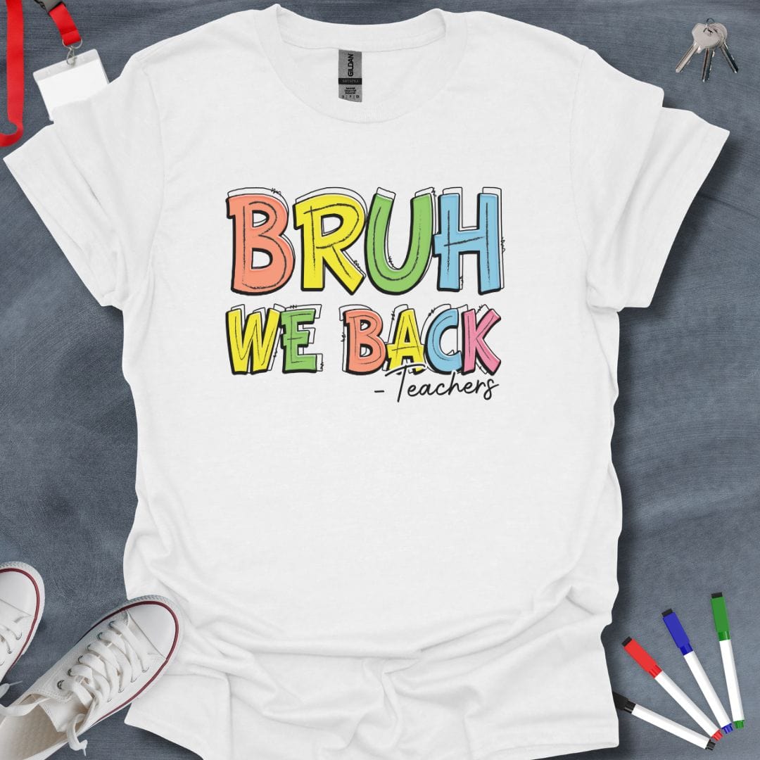 Teacher T-Shirt White / S Bruh We Back T-Shirt