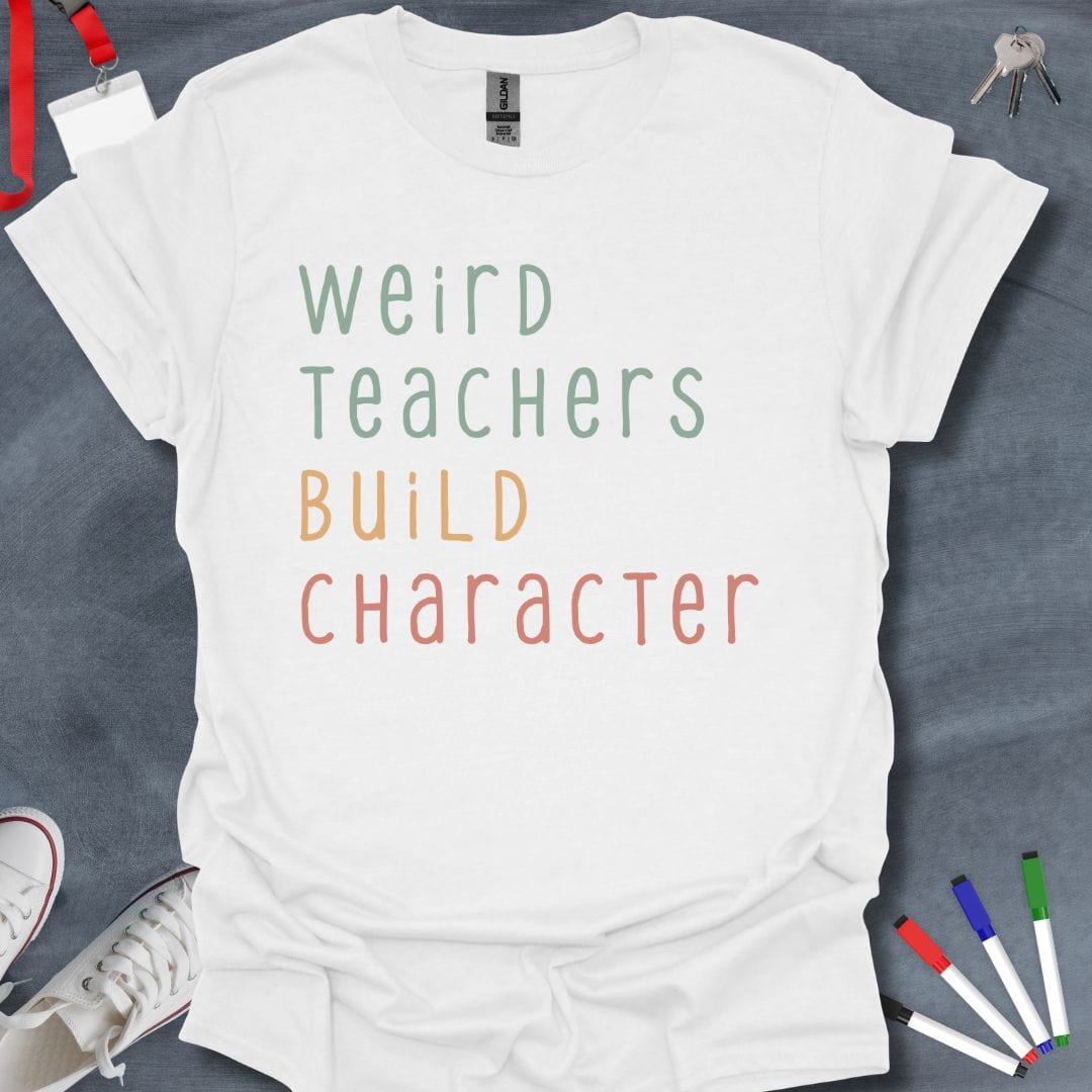 Teacher T-Shirt White / S Weird Teachers Build Character T-Shirt