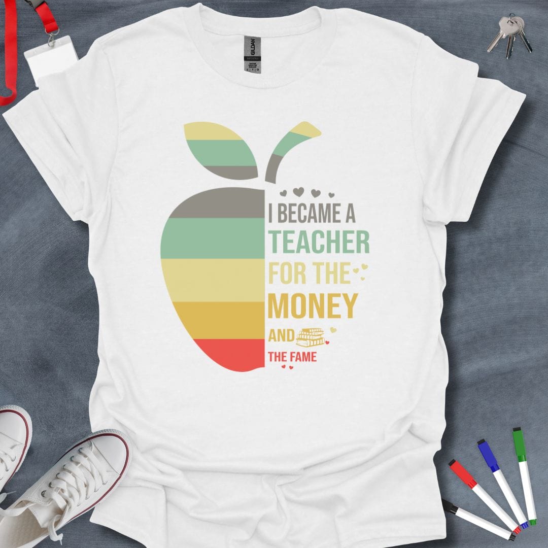 Teacher T-Shirt White / S Money and Fame Sarcastic Teacher T-Shirt