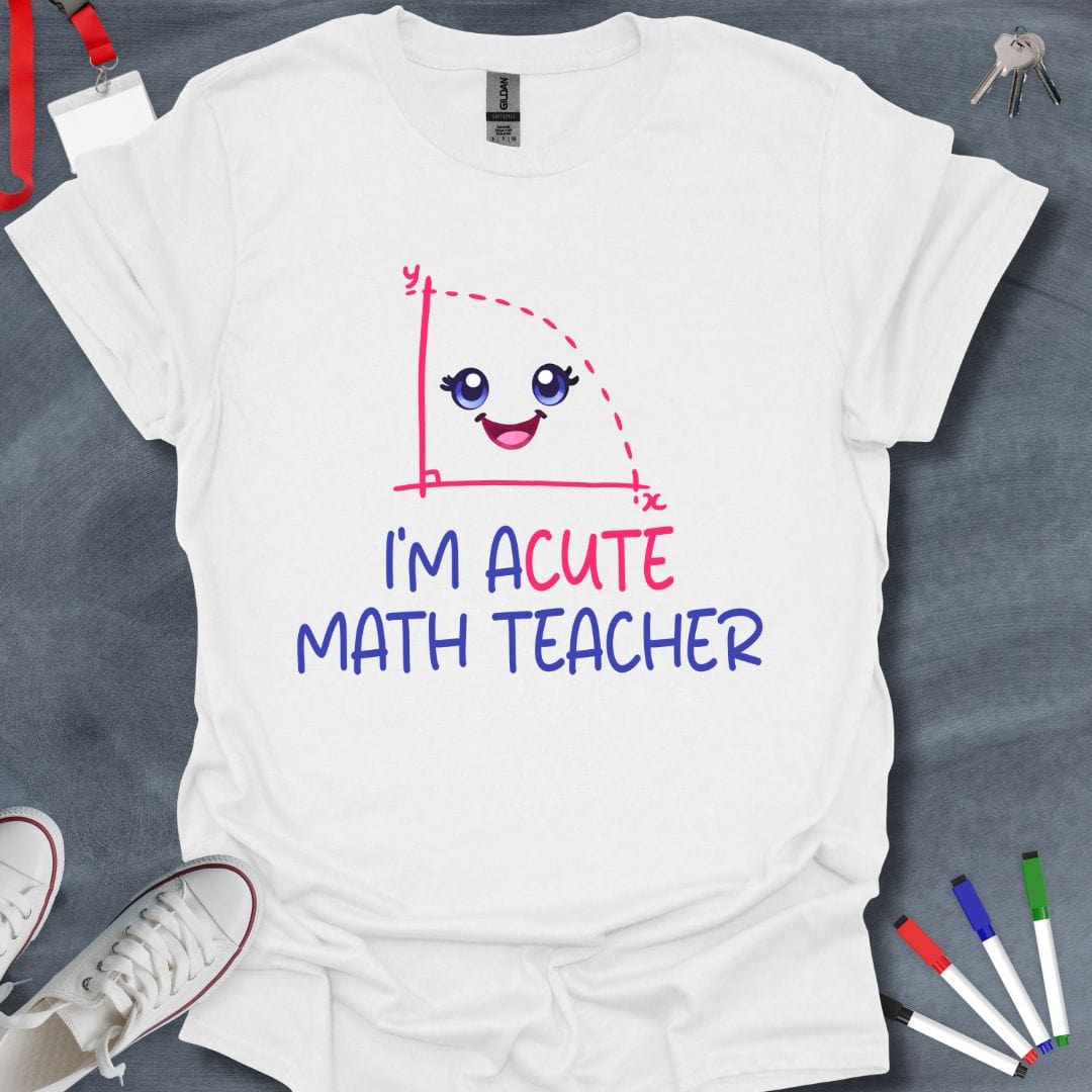 Teacher T-Shirt White / S I'm Acute Math Teacher T-Shirt