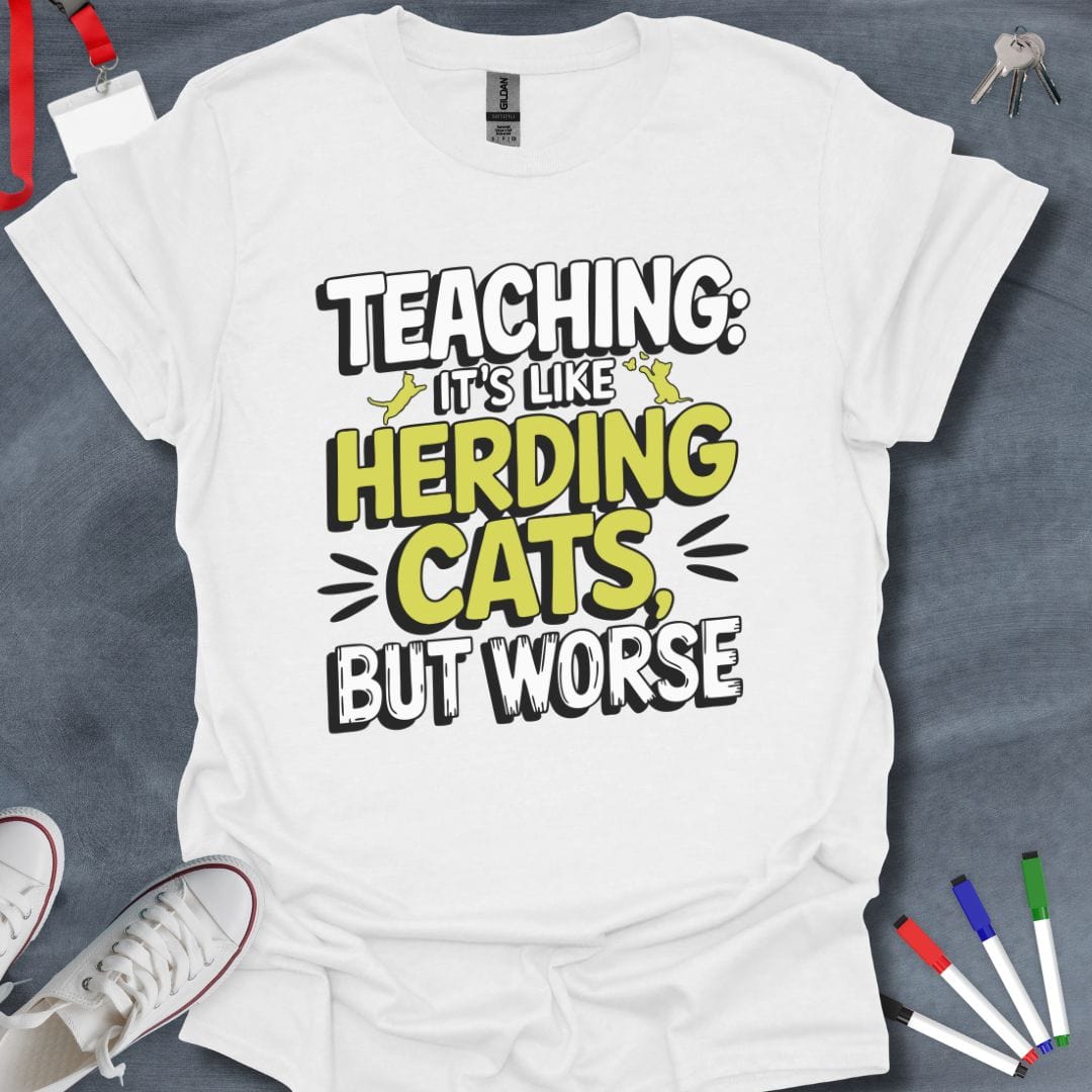 Teacher T-Shirt White / S Teaching: Herding Cats, But Worse Humor T-Shirt