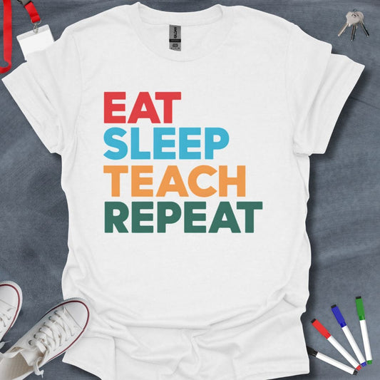 Teacher T-Shirt White / S Eat Sleep Teach Repeat Bold Text T-Shirt