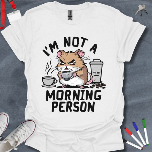 Teacher T-Shirt White / S I'm Not a Morning Person Grumpy Hamster T-Shirt