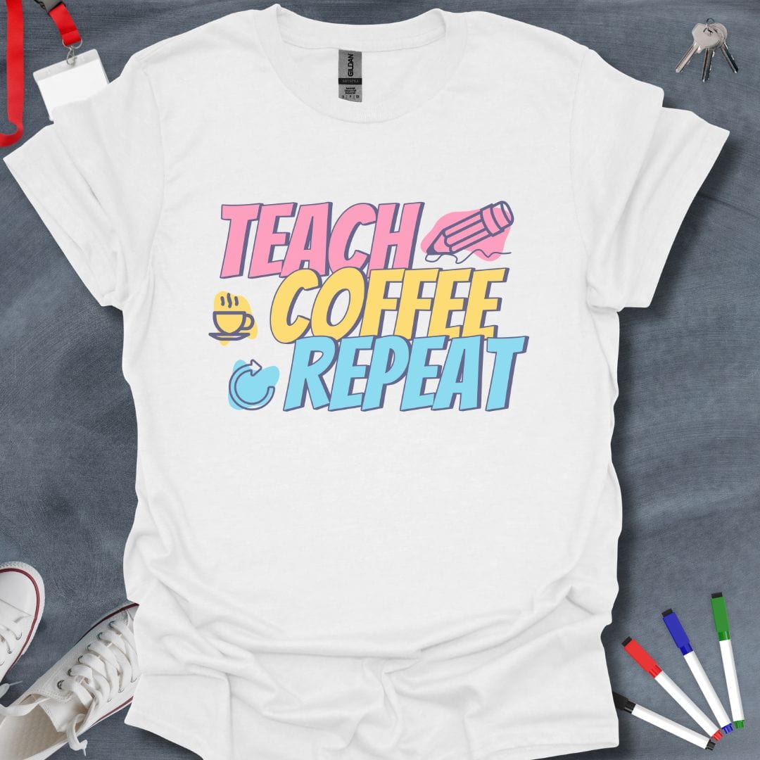 Teacher T-Shirt White / S Teach Coffee Repeat T-Shirt