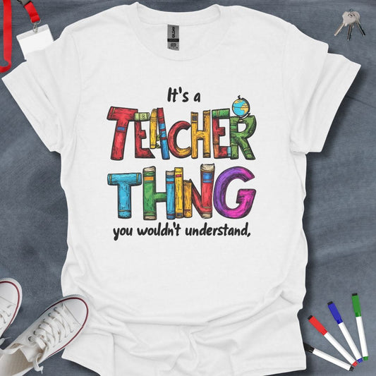 Teacher T-Shirt White / S It's a Teacher Thing T-Shirt