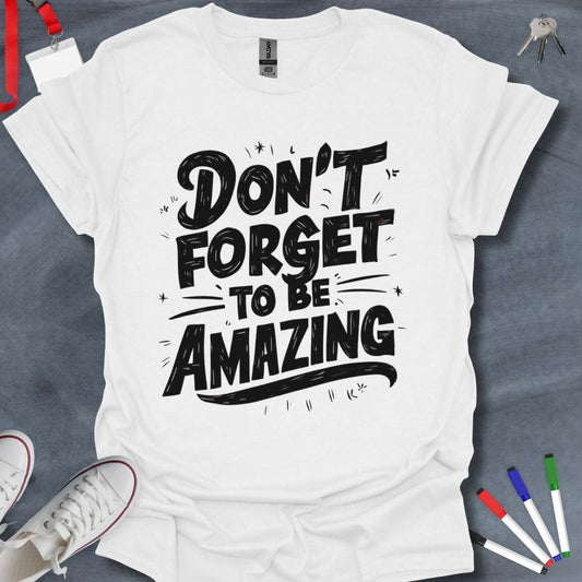 Teacher T-Shirt White / S Don't Forget to Be Amazing T-Shirt