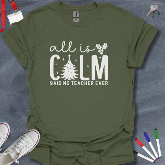 Teacher T-Shirt Military Green / S All Is Calm Said No Teacher Ever T-Shirt