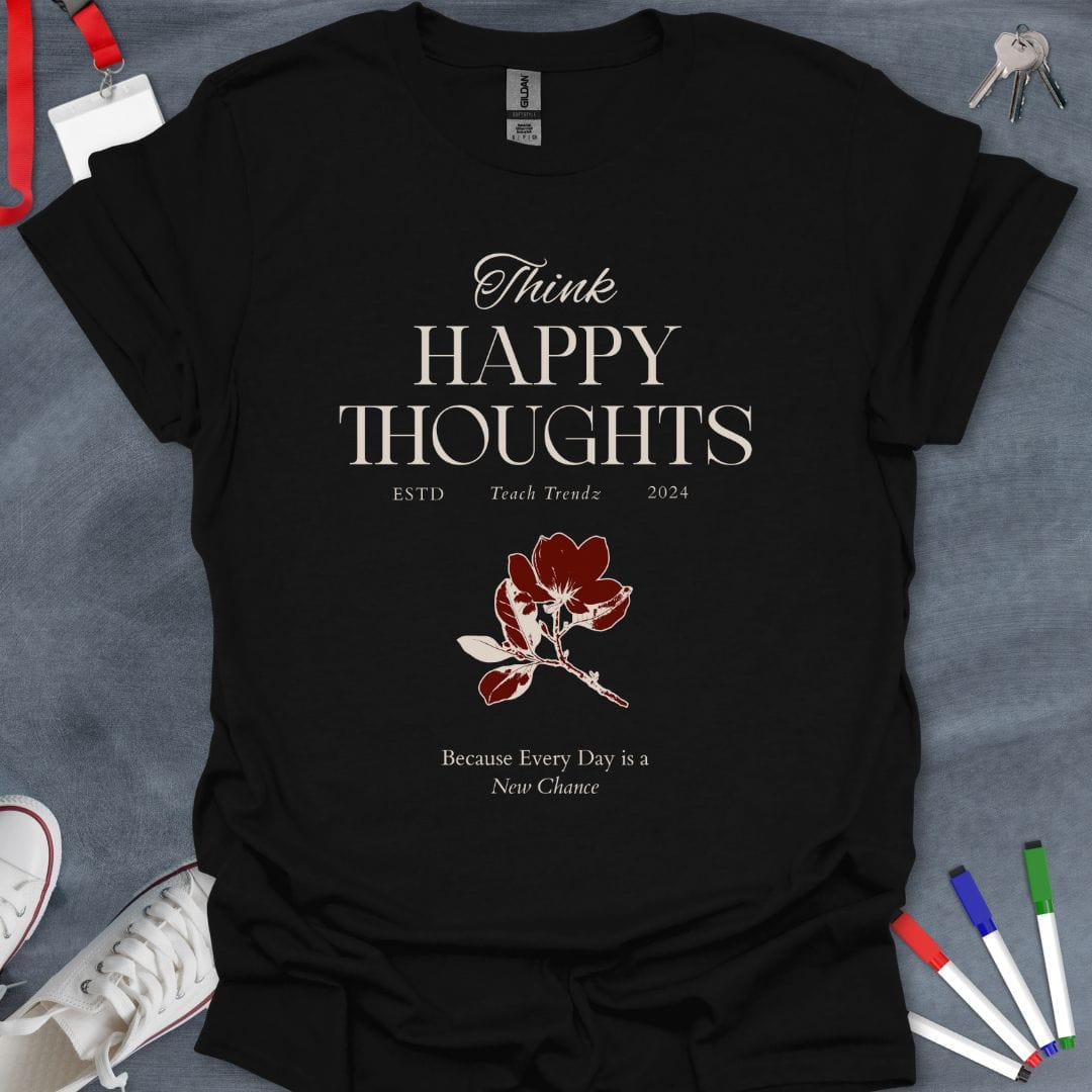 Teacher T-Shirt Black / S Think Happy Thoughts Inspirational T-Shirt