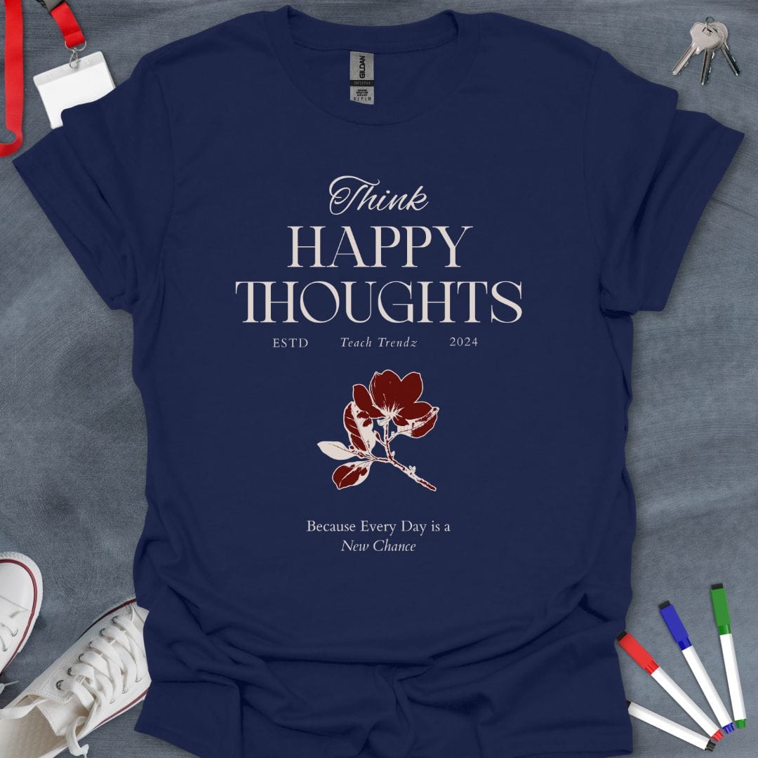 Teacher T-Shirt Navy / S Think Happy Thoughts Inspirational T-Shirt