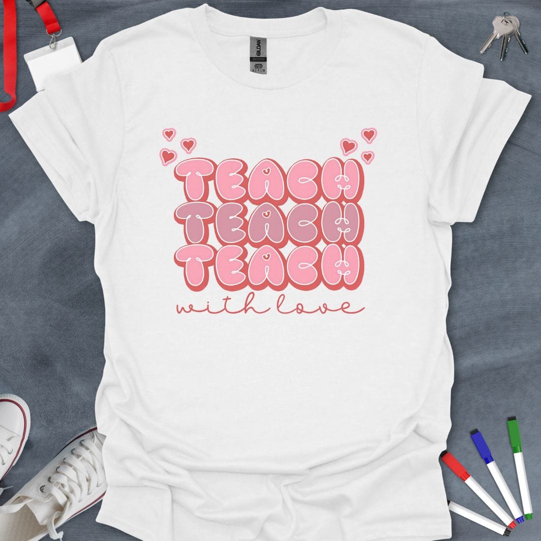 Teacher T-Shirt White / S Teach with Love T-Shirt