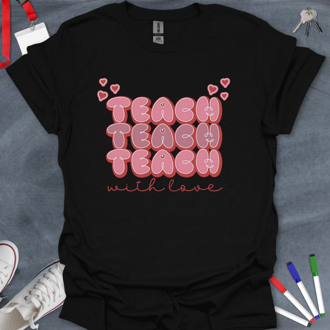 Teacher T-Shirt Black / S Teach with Love T-Shirt