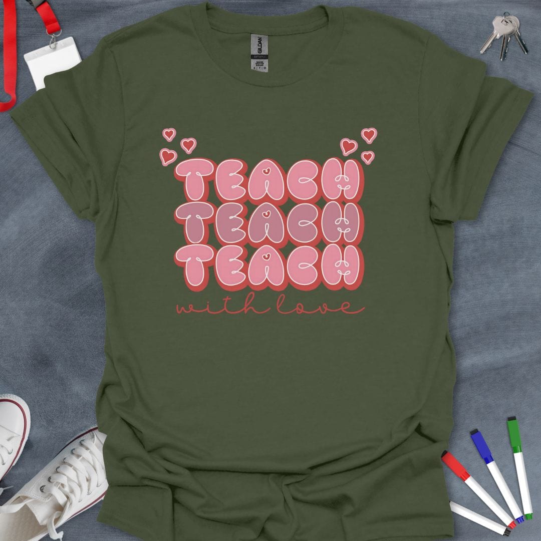 Teacher T-Shirt Military Green / S Teach with Love T-Shirt