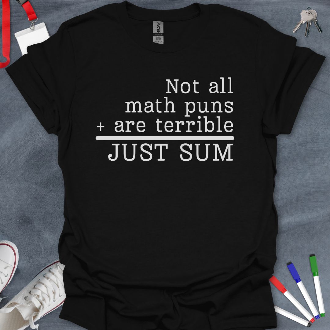 Math Puns Not Terrible Just Sum T-Shirt