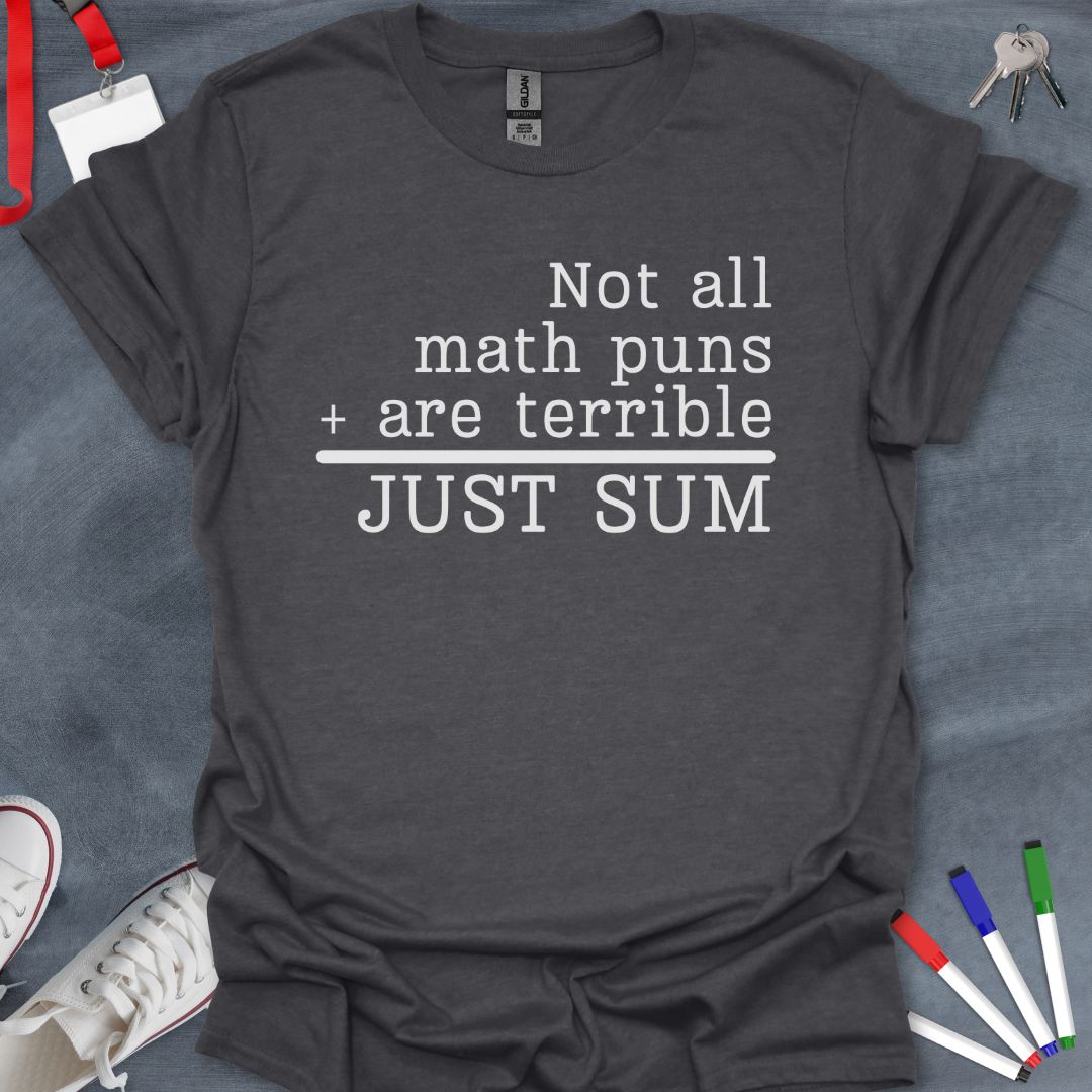 Math Puns Not Terrible Just Sum T-Shirt