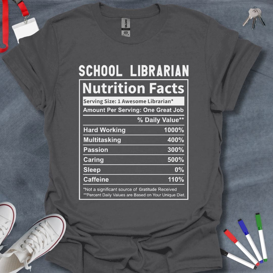 Teacher T-Shirt Charcoal / M School Librarian Nutrition Facts T-Shirt