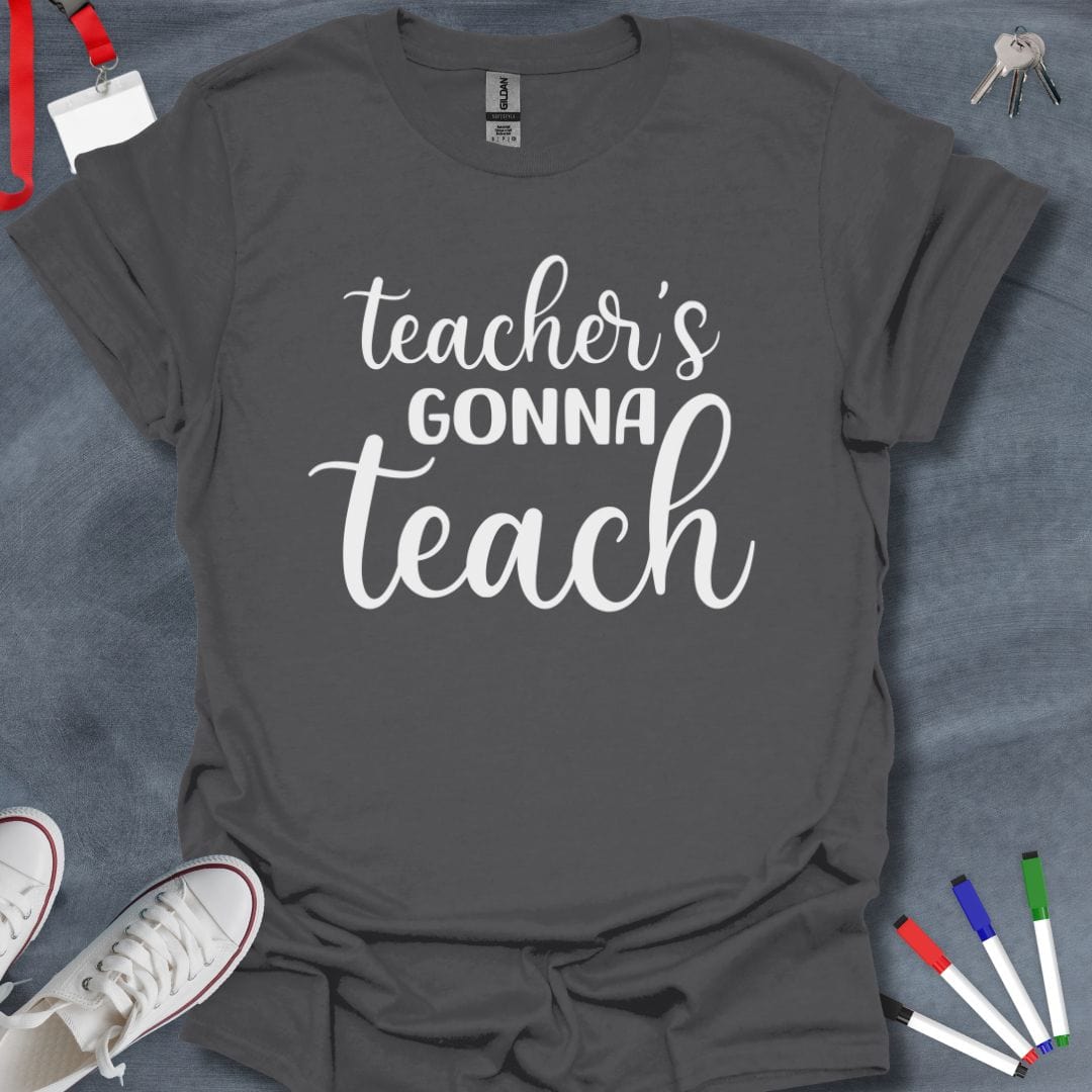 Teacher T-Shirt Charcoal / S Teacher's Gonna Teach T-Shirt