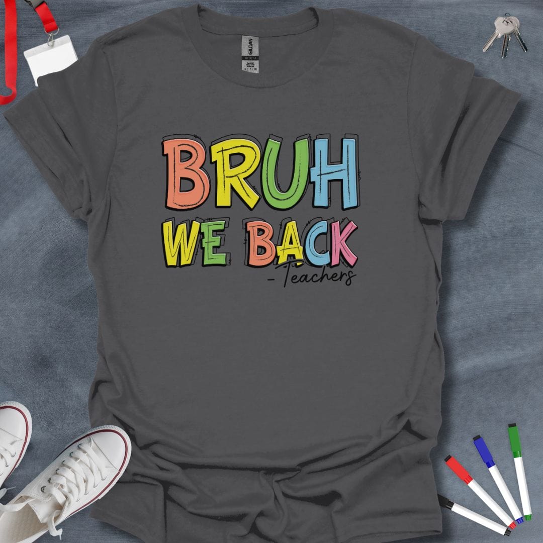 Teacher T-Shirt Charcoal / S Bruh We Back T-Shirt