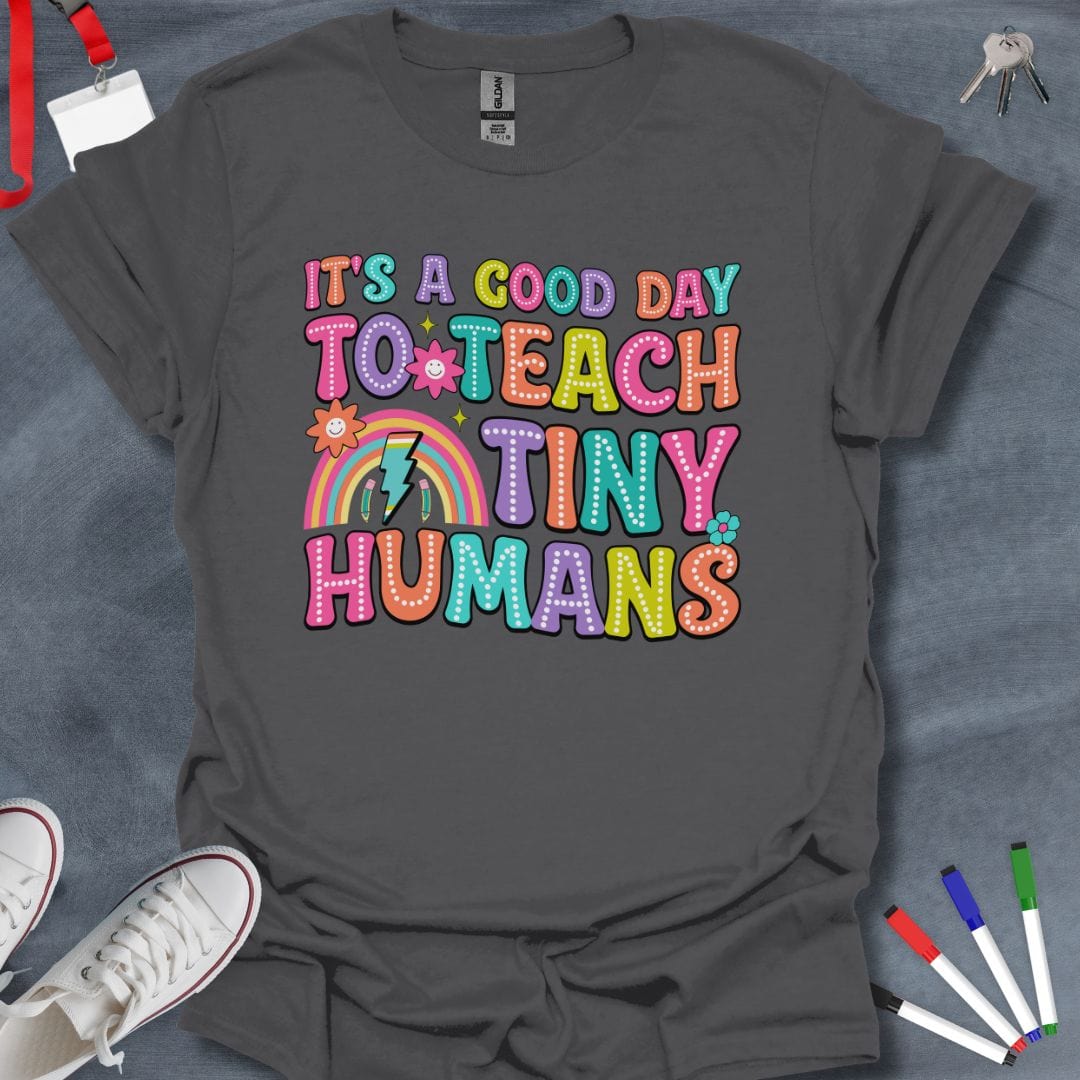 Teacher T-Shirt Charcoal / S Good Day to Teach Tiny Humans T-Shirt