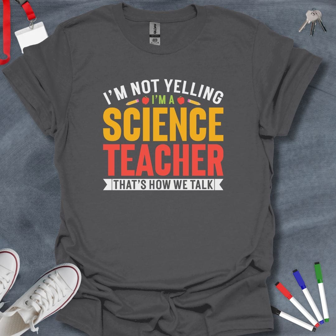 Teacher T-Shirt Charcoal / S I'm Not Yelling I'm a Science Teacher T-Shirt