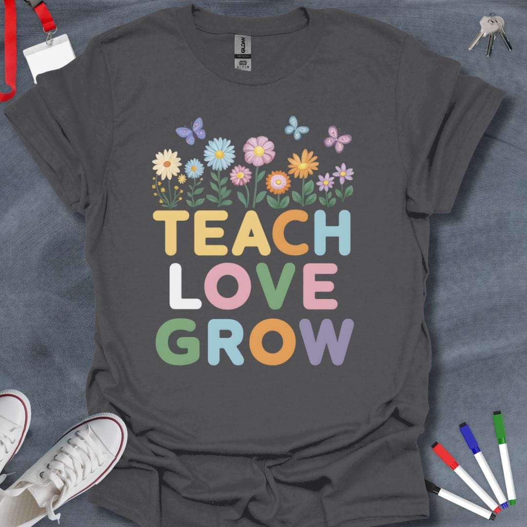 Teacher T-Shirt Charcoal / S Teach Love Grow T-Shirt