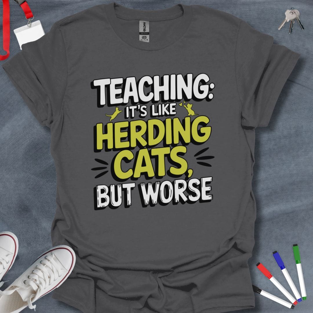 Teacher T-Shirt Charcoal / S Teaching: Herding Cats, But Worse Humor T-Shirt