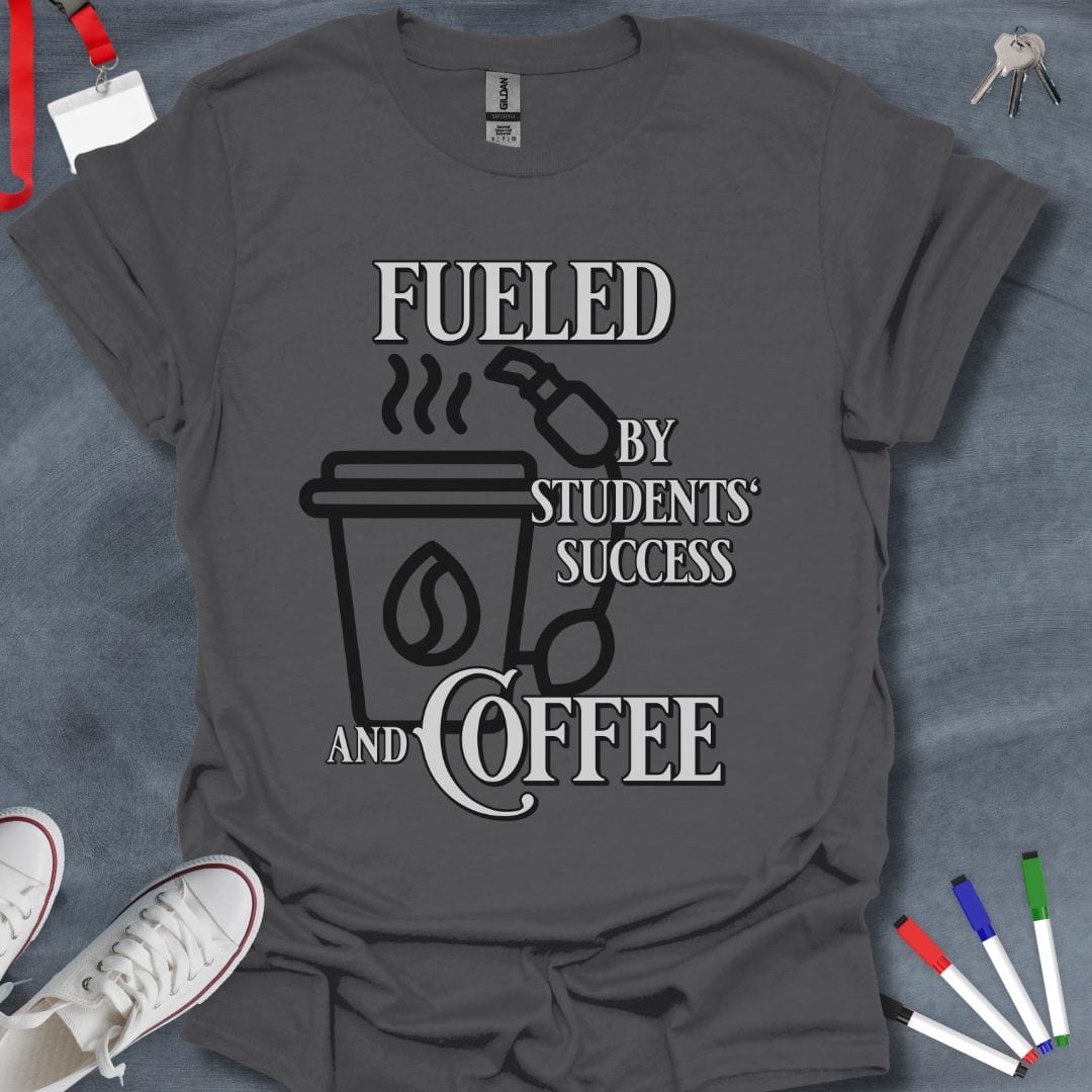 Teacher T-Shirt Charcoal / S Fueled by Students' Success and Coffee Teacher T-Shirt