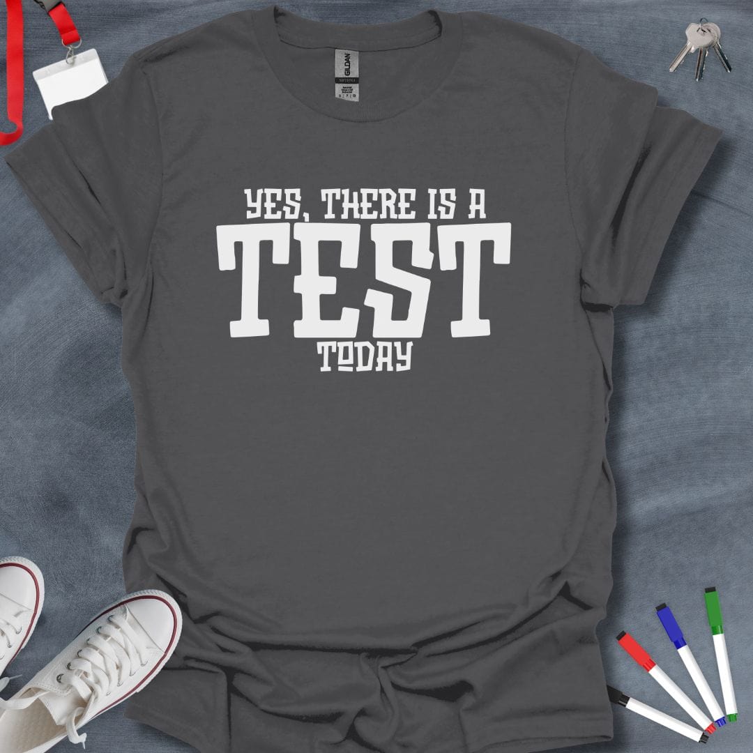 Teacher T-Shirt Charcoal / S Yes, There Is A Test Today Teacher T-Shirt