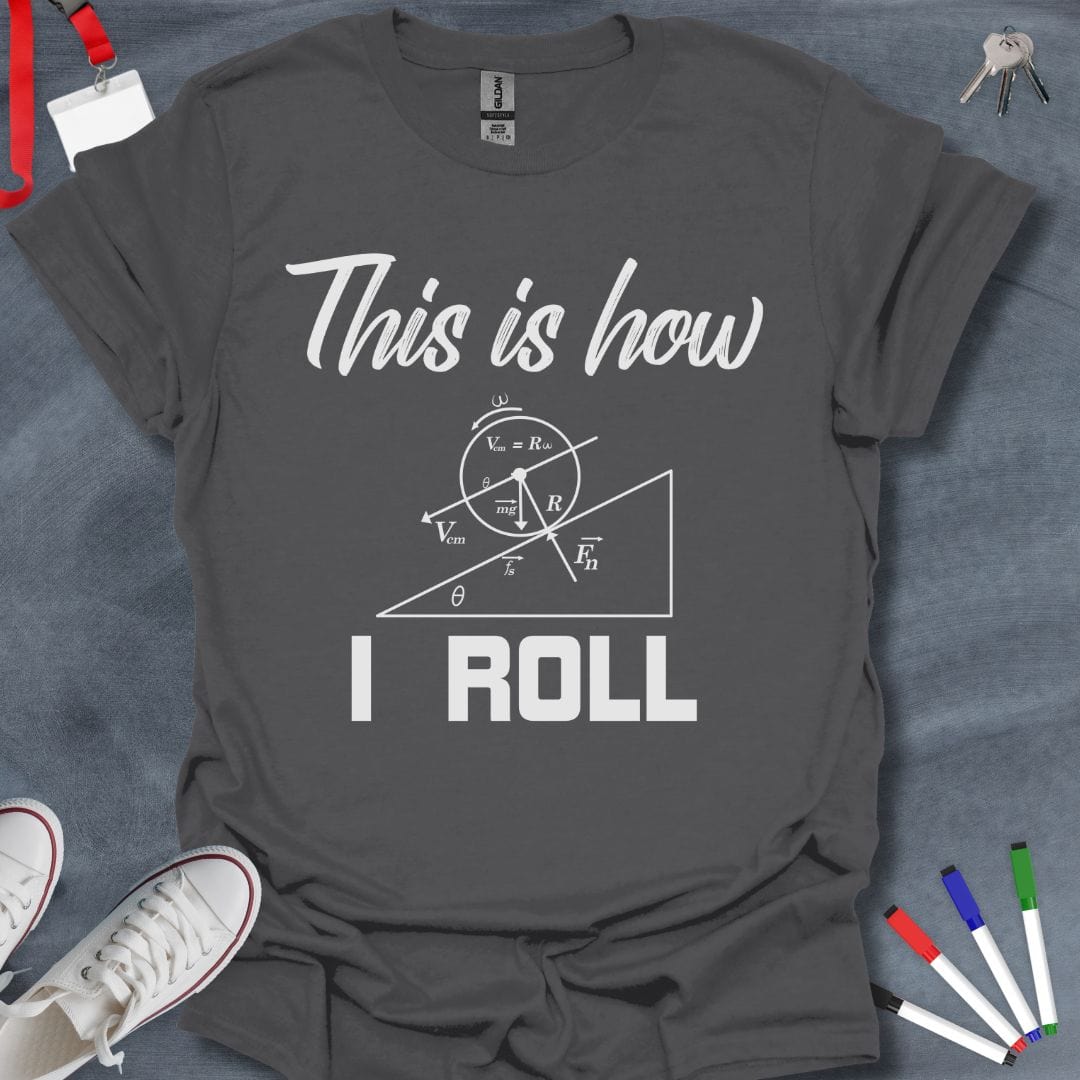 Teacher T-Shirt Charcoal / S Physics Enthusiast "This is How I Roll" T-Shirt