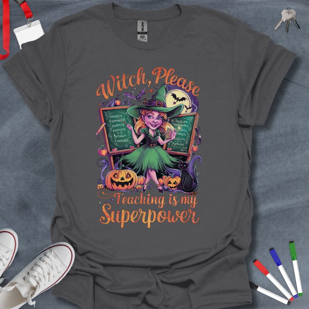 Teacher T-Shirt Charcoal / S Witch, Please – Teaching is My Superpower T-Shirt